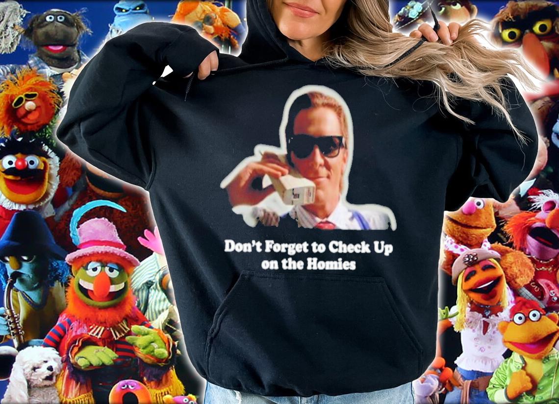 Don't Forget To Check Up On The Homies Shirt t-shirt