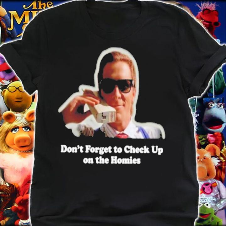 Don't Forget To Check Up On The Homies Shirt t-shirt