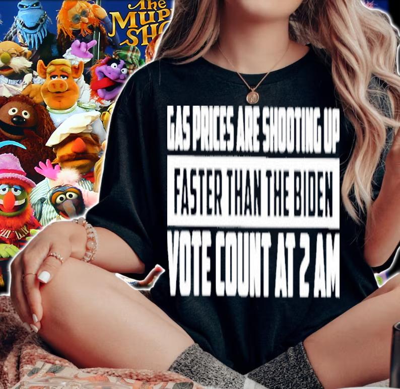 Gas Prices Are Shooting Up Faster Than The Biden Vote Count At 2 Am Shirt t-shirt woman shirt