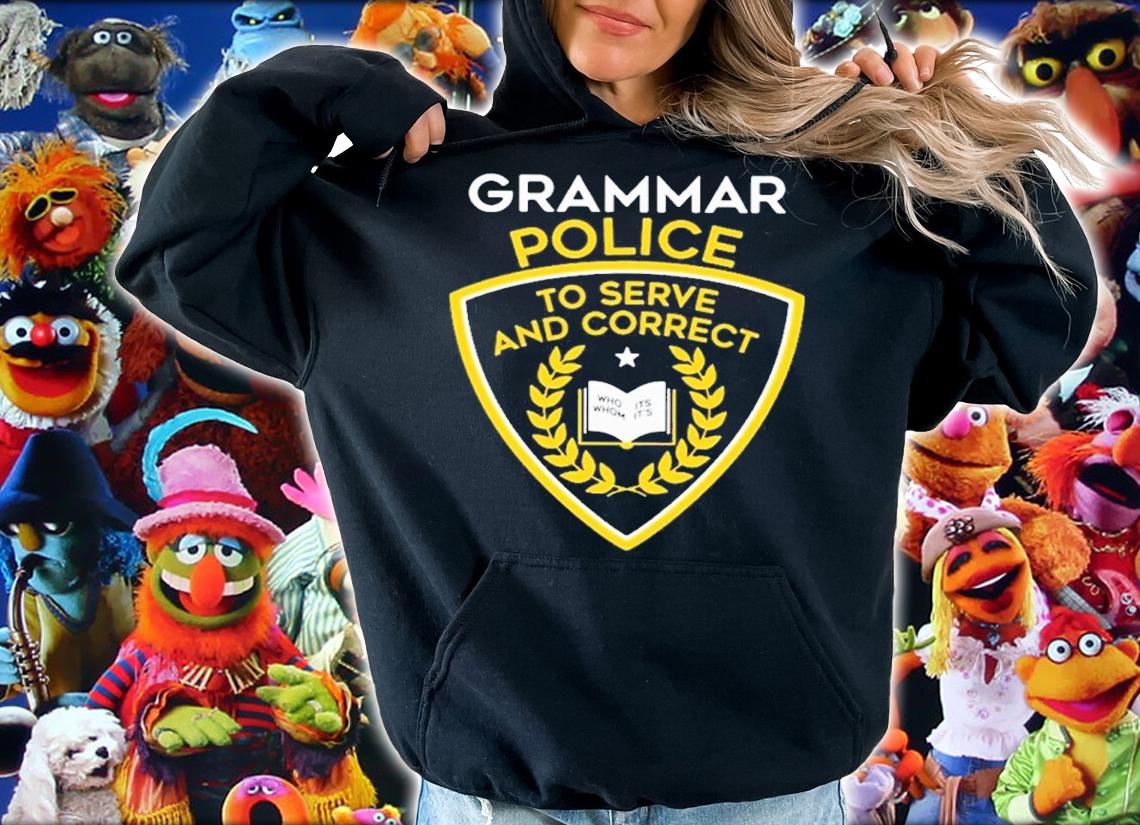 Grammar Police To Serve And Correct Shirt t-shirt hoodie