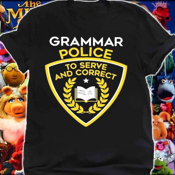 Grammar Police To Serve And Correct Shirt t-shirt shirt