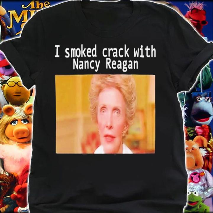 I Smoked Crack With Nacy Reagan Shirt t-shirt