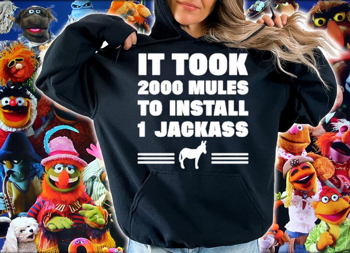 It Took 2000 Mules To Install 1 Jackass Shirt t-shirt