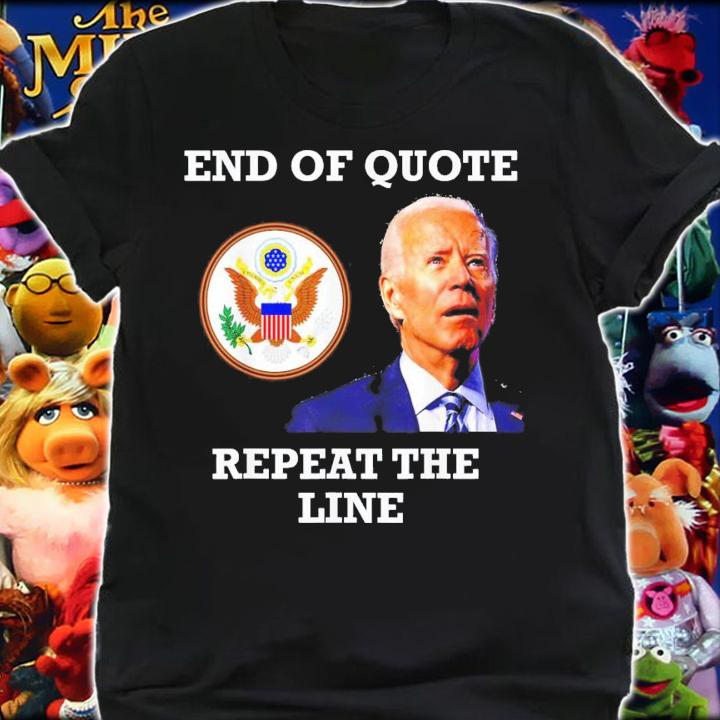 Joe Biden End Of Quote Repeat The Line T-Shirt t-shirt