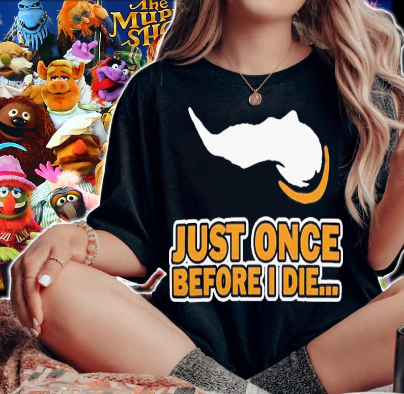 Just Once Before I Die Shirt t-shirt