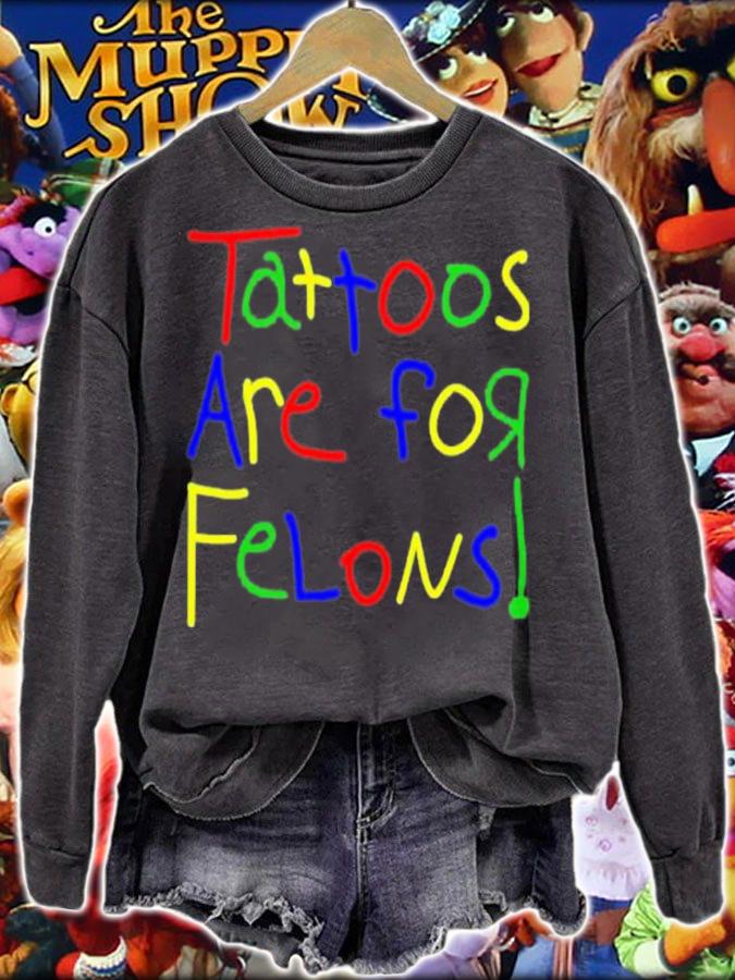 Leigh Mcnasty Tattoos Are For Felons Shirt t-shirt sweatshirt