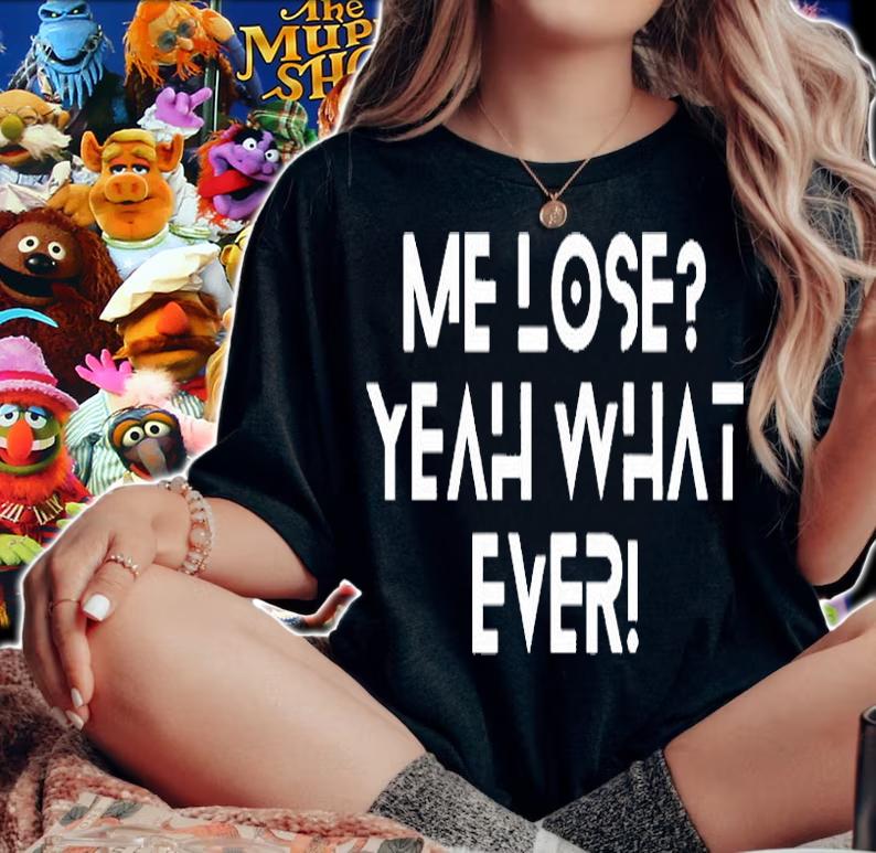 Me Lose Yeah Whatever T-Shirt t-shirt