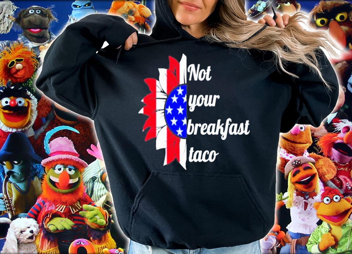 Not Your Breakfast Taco American Sunflower Shirt t-shirt
