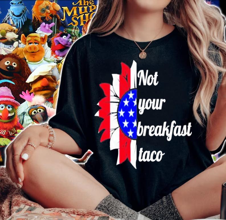 Not Your Breakfast Taco American Sunflower Shirt t-shirt