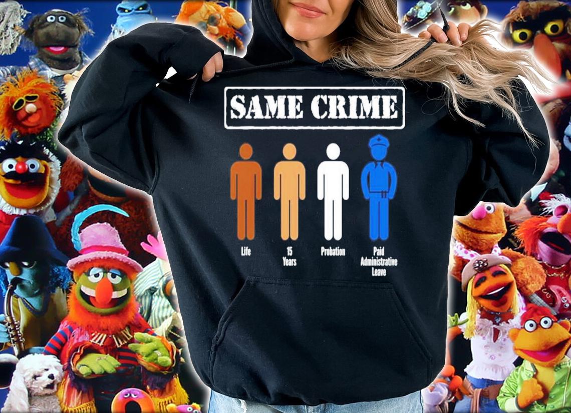 Official Same Crime Life 15 Years Probation Paid Leave Shirt t-shirt hoodie