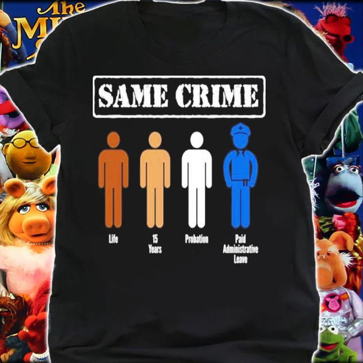 Official Same Crime Life 15 Years Probation Paid Leave Shirt t-shirt shirt