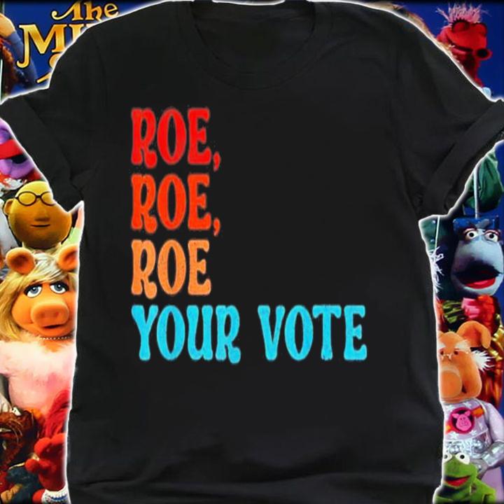 Roe Roe Roe Your Vote Pro Choice Women's Rights T-Shirt t-shirt