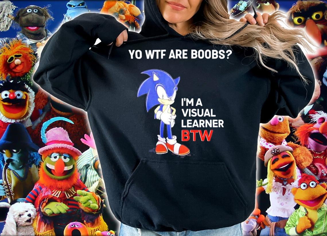 Sonic Yo Wtf Are Boobs I'm A Visual Learner Btw T-Shirt t-shirt hoodie