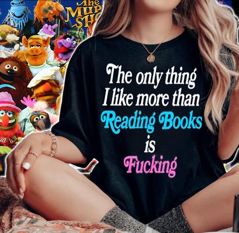 The only thing I like more than reading books is fucking shirt t-shirt woman shirt