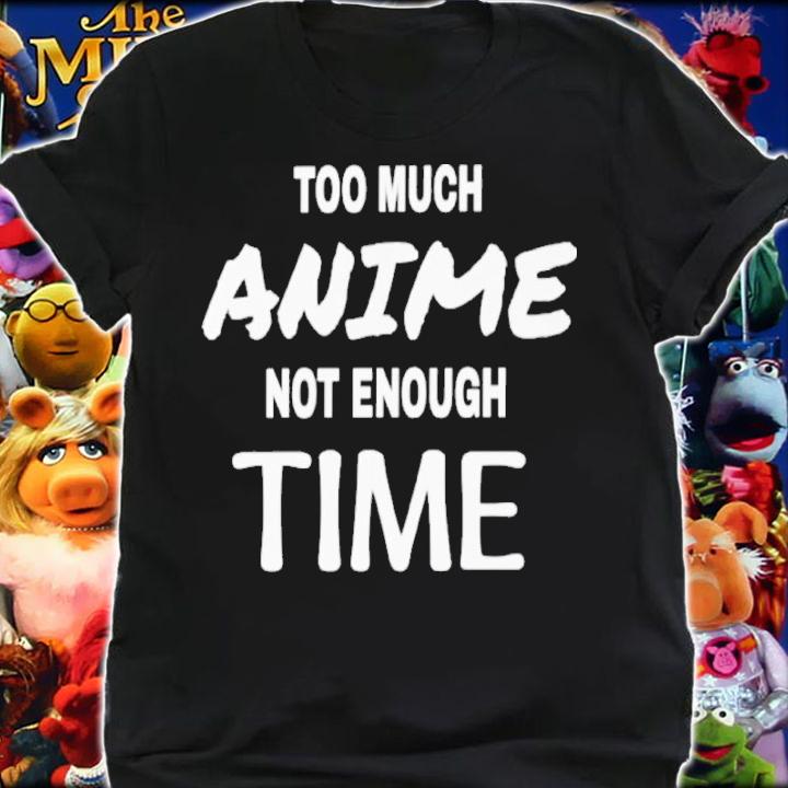 Too Much Anime Not Enough Time Shirt t-shirt