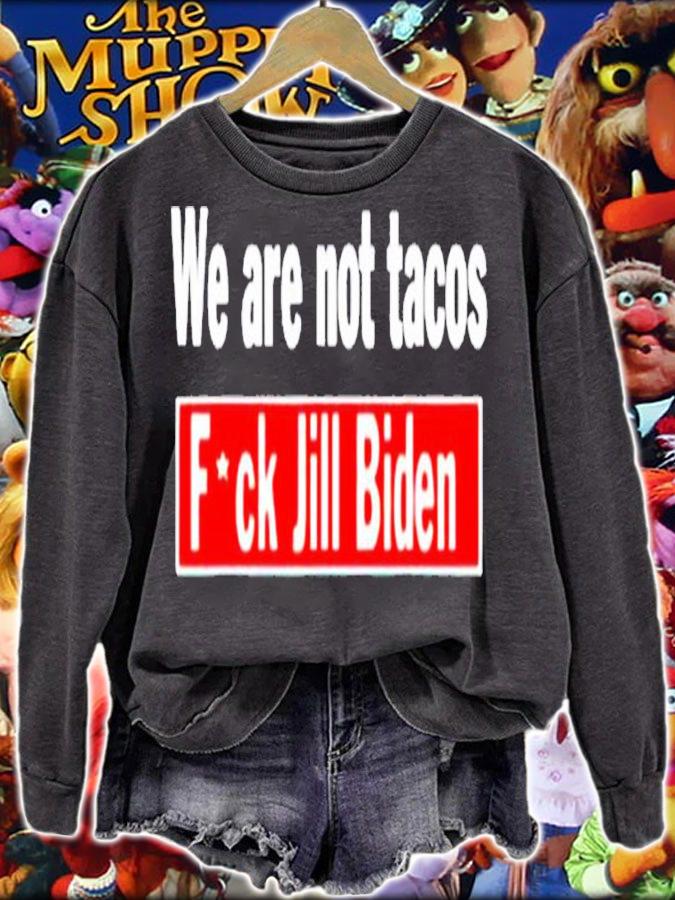 We are not tacos anti Jill Biden fuck Jill Biden shirt t-shirt