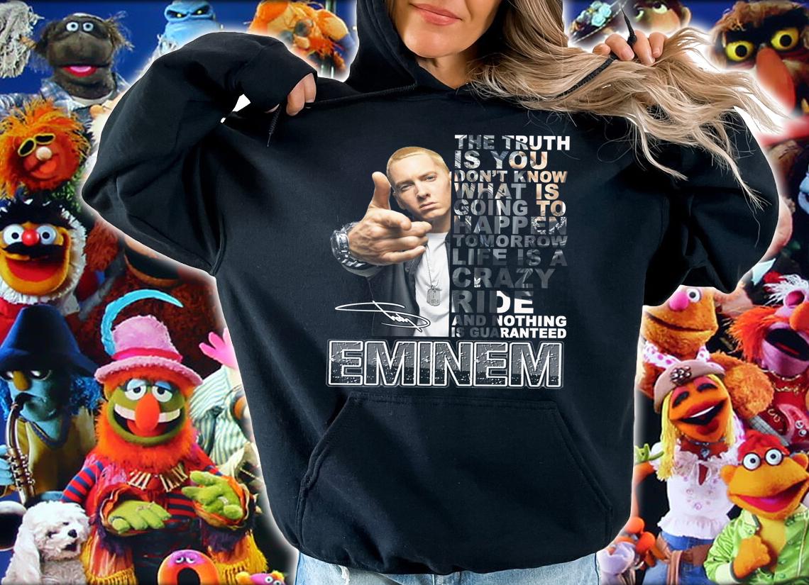 Eminem Quote Signature The Truth Is You Dont Know What Is Going To Happen t-shirt