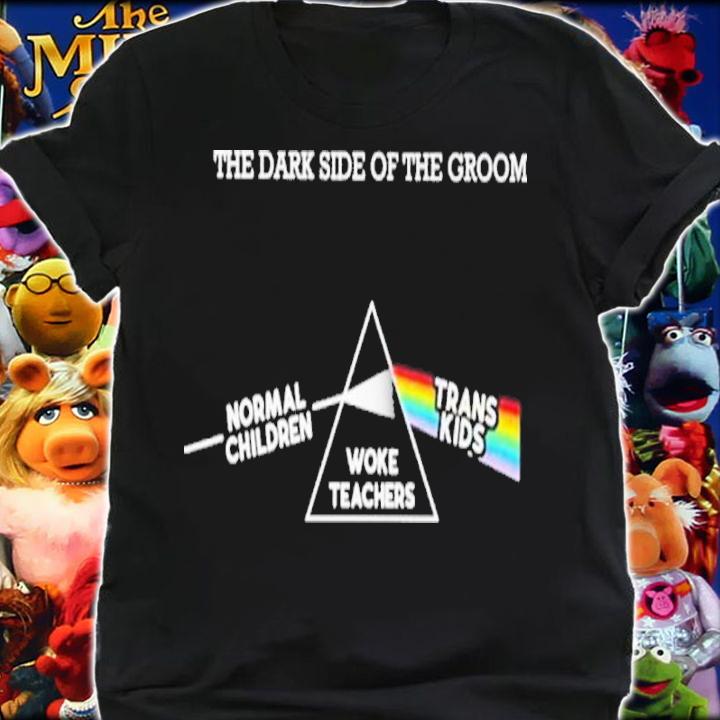 The Dark Side Of The Groom Normal Children Trans Woke Teachers Shirt t-shirt