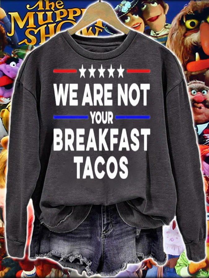 We Are Not Your Breakfast Tacos Shirt t-shirt sweatshirt