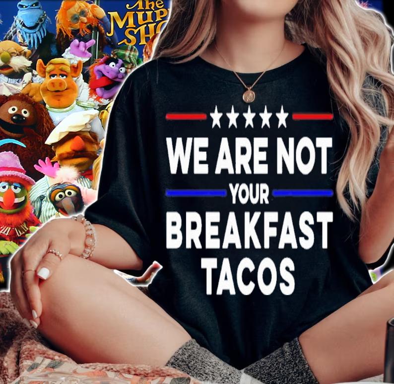 We Are Not Your Breakfast Tacos Shirt t-shirt woman shirt