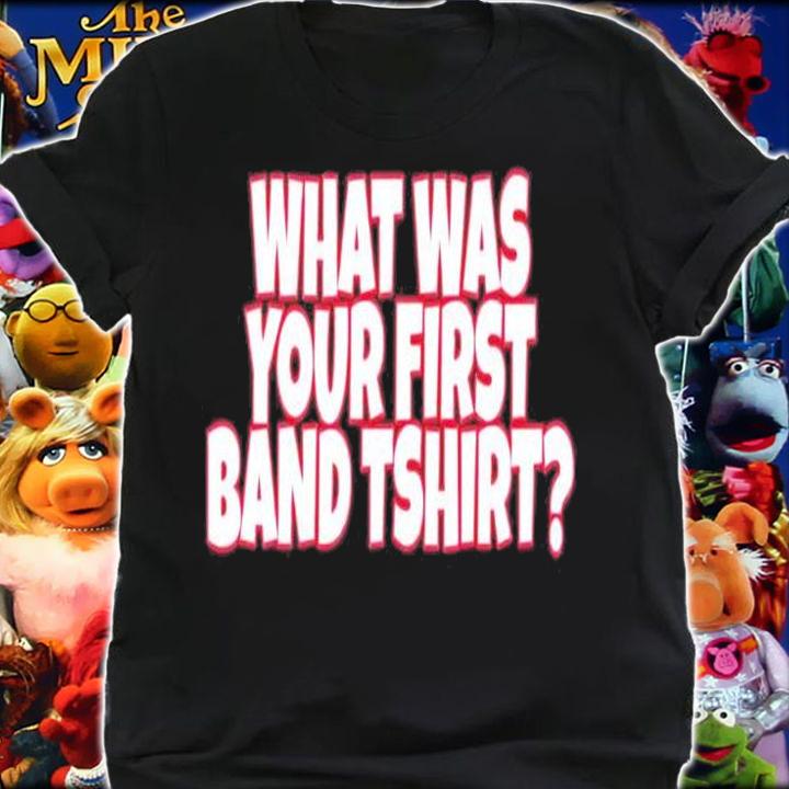 What Was Your First Band T-Shirt t-shirt