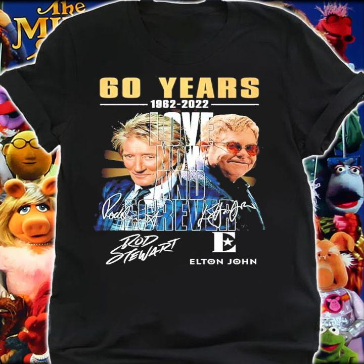 60 Years 1962-2022 Rod Stewart Elton John Love Now And Forever Signatures Shirt t-shirt