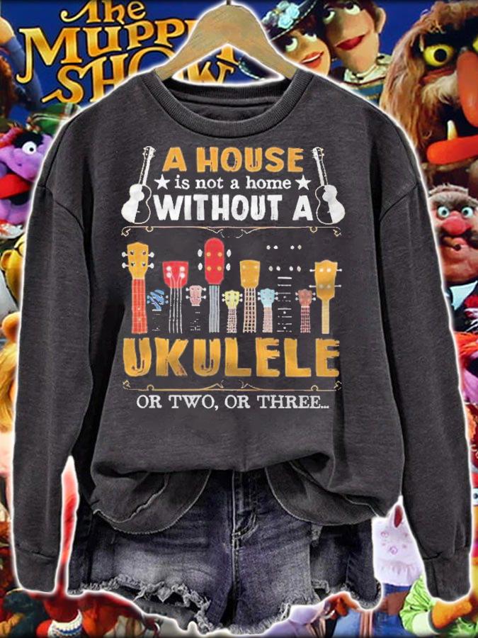 A house is not a home without a ukulele or two or three T-shirt t-shirt sweatshirt