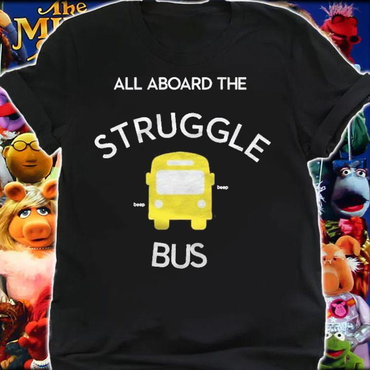 All Aboard The Struggle Bus Shirt t-shirt