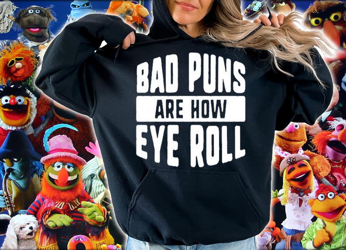 Bad Puns Are How Eye Roll T-Shirt t-shirt