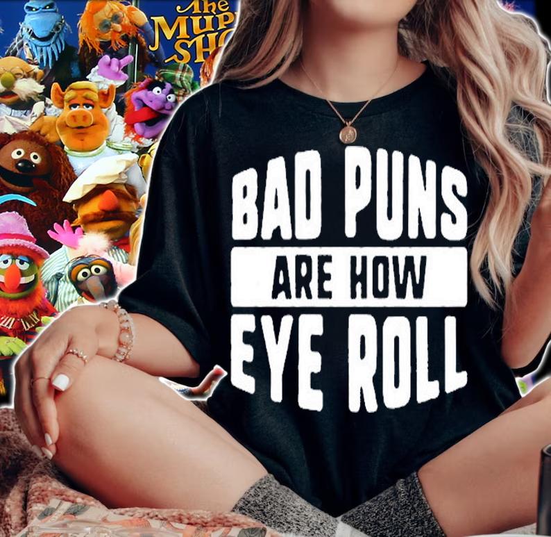 Bad Puns Are How Eye Roll T-Shirt t-shirt