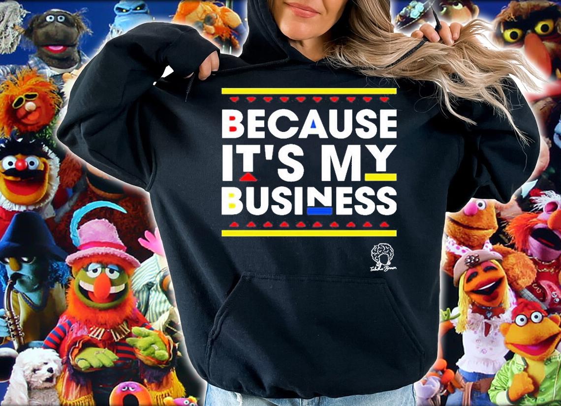 Because Its My Business T-Shirt t-shirt