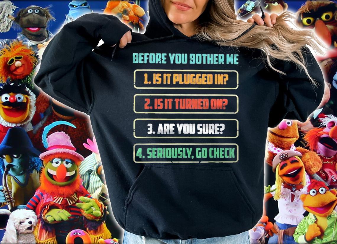 Before You Bother Me Is It Plugged In Is It Turned On Shirt t-shirt hoodie
