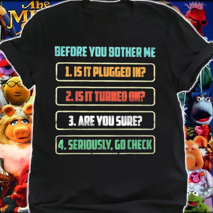 Before You Bother Me Is It Plugged In Is It Turned On Shirt t-shirt shirt