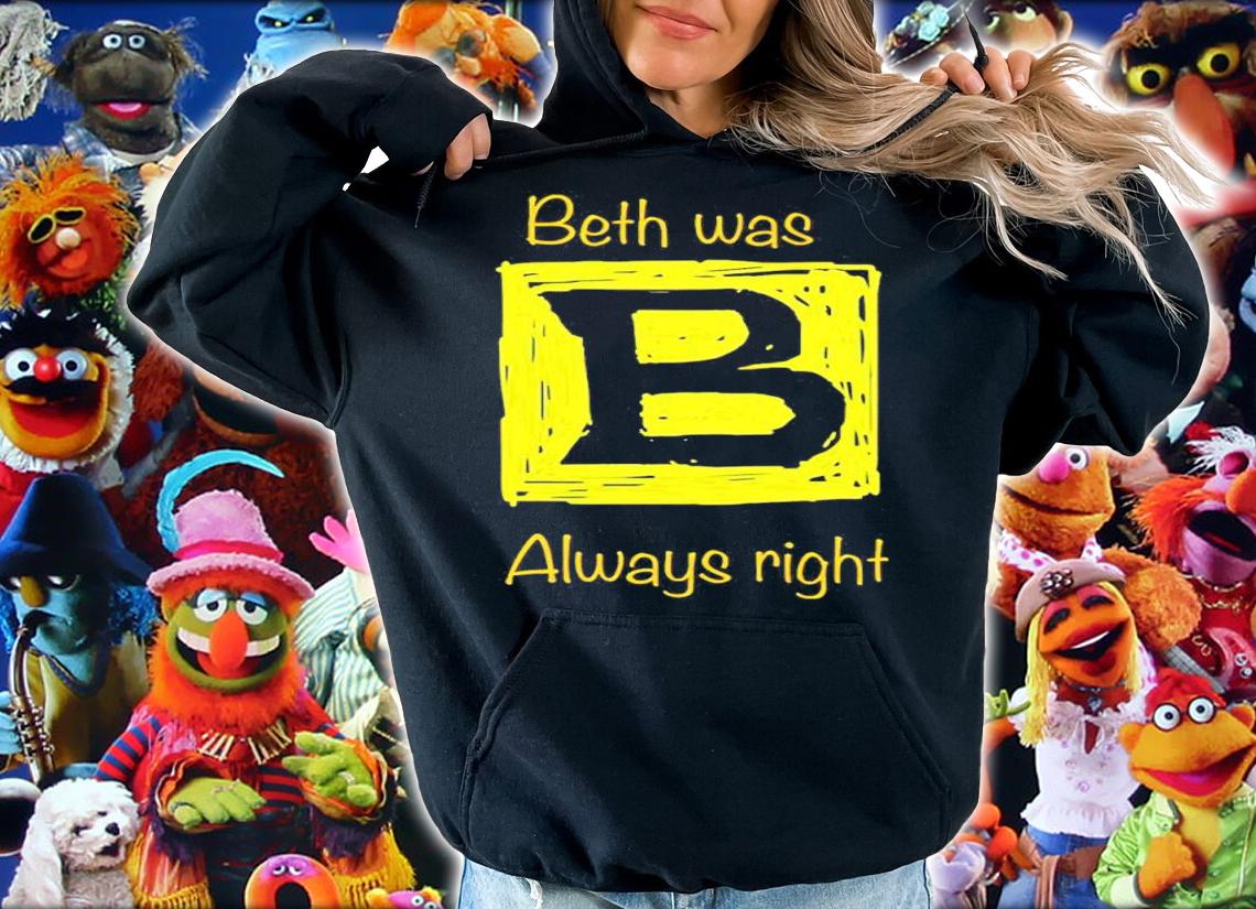Bennett Beth Was Always Right Shirt t-shirt hoodie