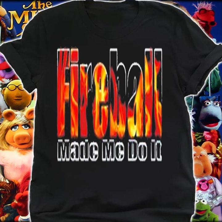 Burning Fireball  Fireball Made Me Do It T-Shirt t-shirt shirt