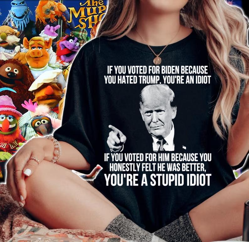 Donald Trump If You Voted For Biden Because You Hated Trump You're An Idiot Shirt t-shirt woman shirt