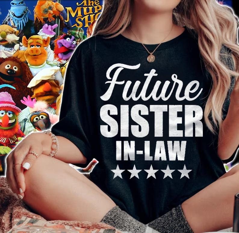 Future Sister In Law For Wedding And Engagement Shirt t-shirt woman shirt