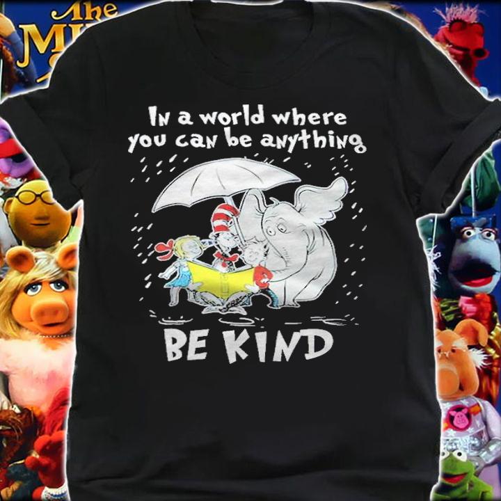I a world where you can be anything Be kind shirt t-shirt