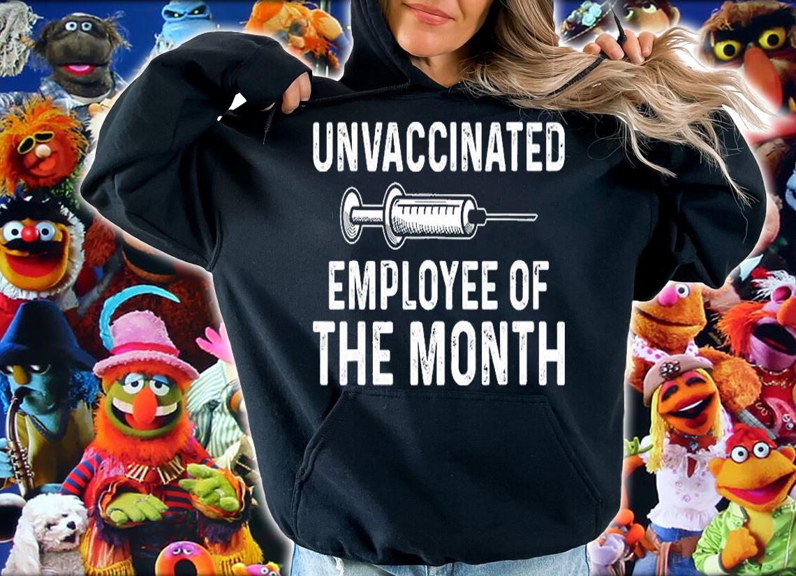 Unvaccinated Employee Of The Month T-Shirt t-shirt hoodie