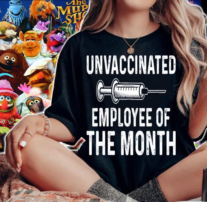 Unvaccinated Employee Of The Month T-Shirt t-shirt woman shirt
