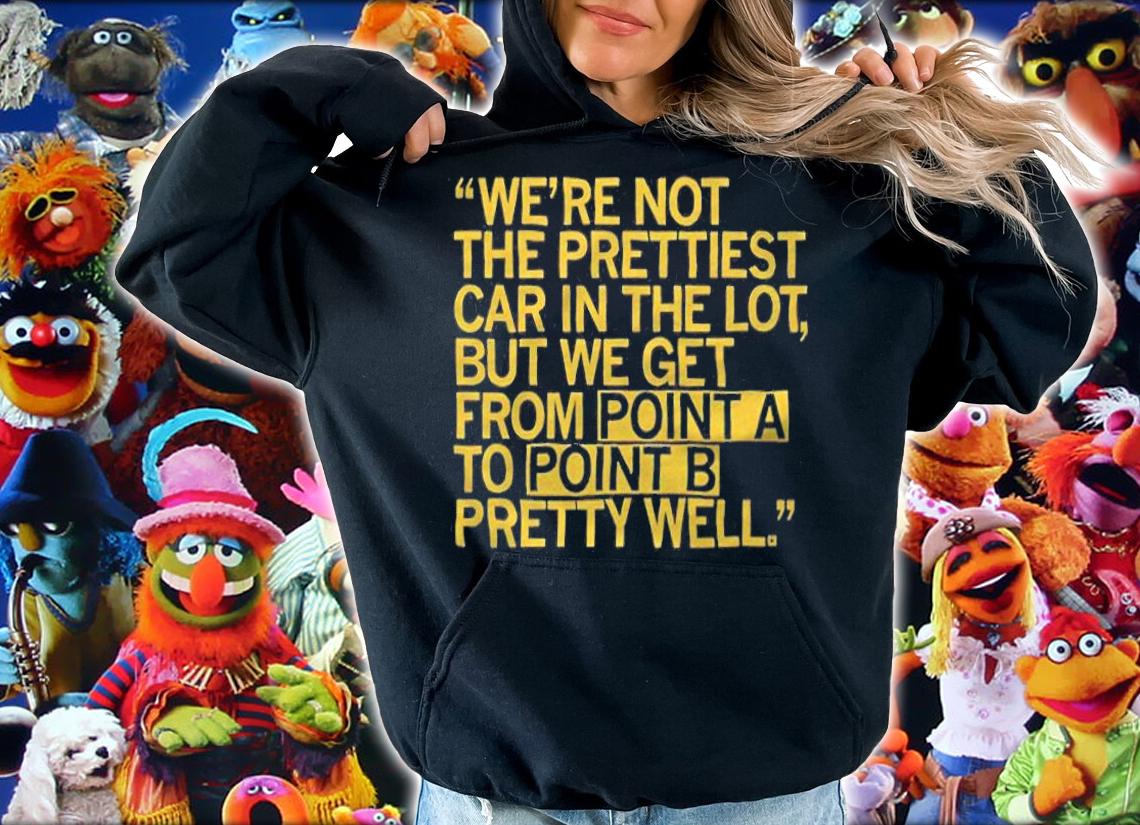 We're not the prettiest car in the lot but we get from point a to point b pretty well T-shirt t-shirt
