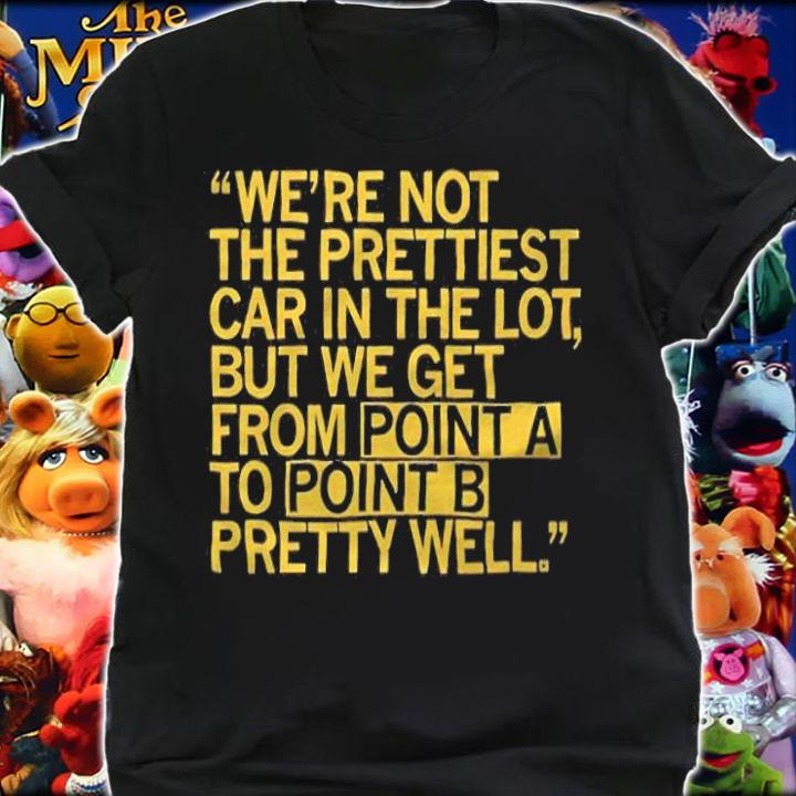 We're not the prettiest car in the lot but we get from point a to point b pretty well T-shirt t-shirt
