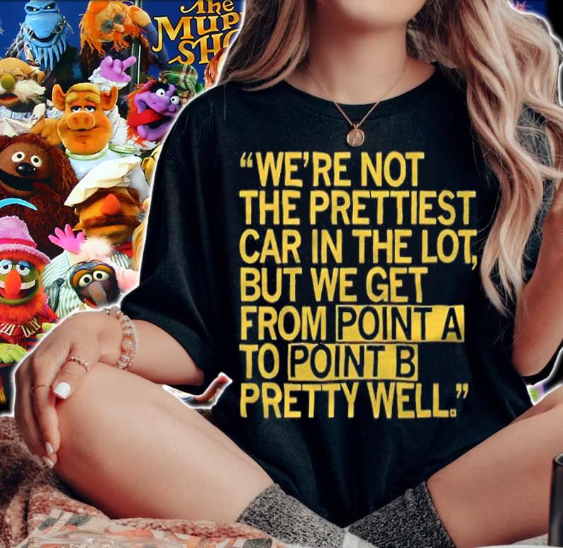We're not the prettiest car in the lot but we get from point a to point b pretty well T-shirt t-shirt