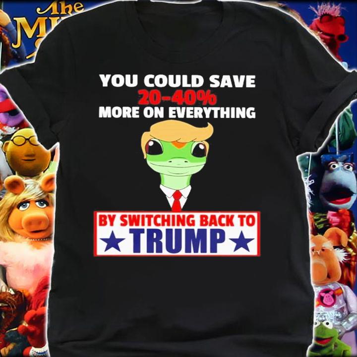 You Could Save 20-40% More On Everything By Switching Back To Trump Shirt t-shirt shirt