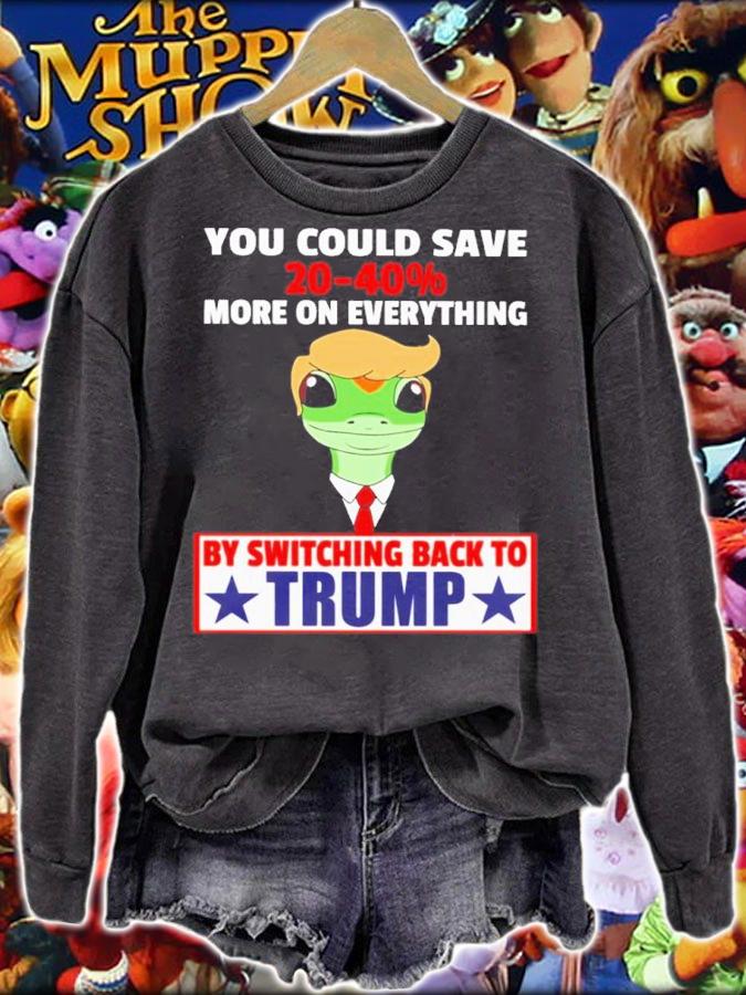 You Could Save 20-40% More On Everything By Switching Back To Trump Shirt t-shirt sweatshirt