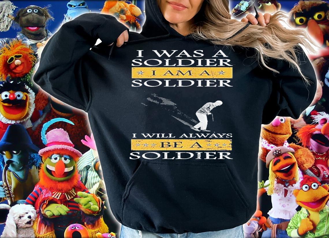 I Am A Soldier I Am A Soldier I Will Always Be A Soldier T-Shirt t-shirt