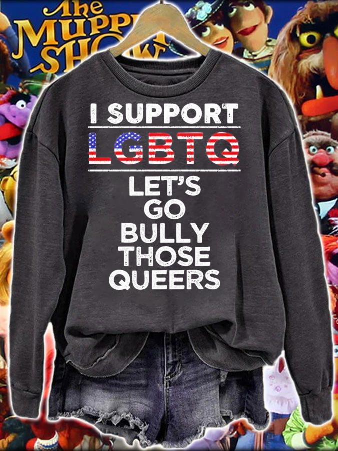 I Support LGBTQ Let's Go Bully Those Queers Shirt t-shirt sweatshirt