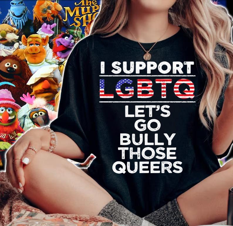 I Support LGBTQ Let's Go Bully Those Queers Shirt t-shirt woman shirt
