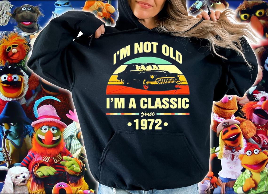Im Not Old Im A Classic 1972 Funny 50Th Birthday T-Shirt t-shirt hoodie