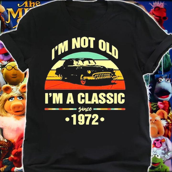 Im Not Old Im A Classic 1972 Funny 50Th Birthday T-Shirt t-shirt shirt
